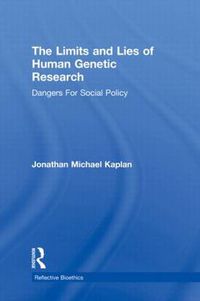 Cover image for The Limits and Lies of Human Genetic Research: Dangers For Social Policy