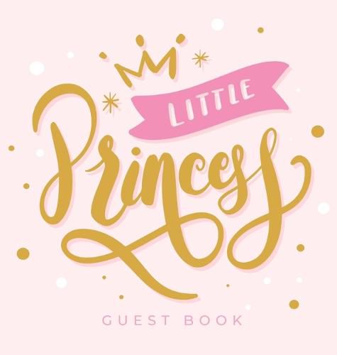 Cover image for Baby Shower Guest Book: Little Princess Girl Pink Gold Royal Crown Alternative Theme, Wishes to Baby and Advice for Parents, Guests Sign in Personalized with Address Space, Gift Log, Keepsake Photo