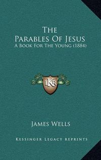 Cover image for The Parables of Jesus: A Book for the Young (1884)