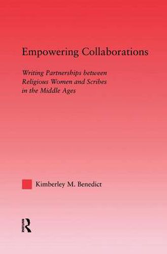 Cover image for Empowering Collaborations: Writing Partnerships between Religious Women and Scribes in the Middle Ages