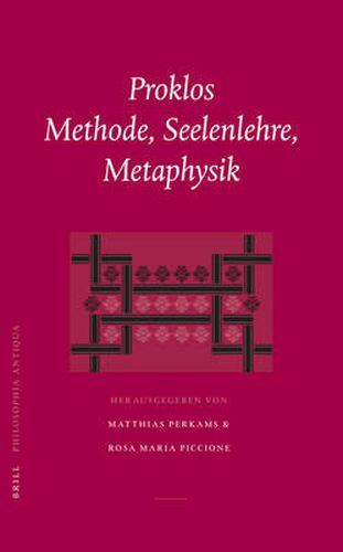 Cover image for Proklos. Methode, Seelenlehre, Metaphysik: Akten der Konferenz in Jena am 18.-20. September 2003