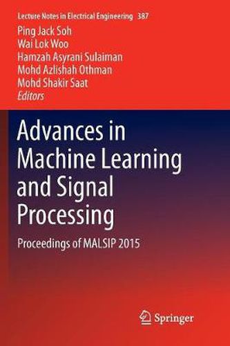 Advances in Machine Learning and Signal Processing: Proceedings of MALSIP 2015