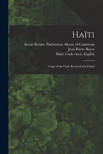 Haiti: Copy of the Code Rural of That Island