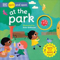 Cover image for Spin and Spot: At the Park: What Can You Spin and Spot Today?