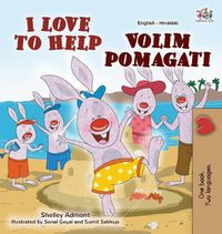 Cover image for I Love to Help (English Croatian Bilingual Book for Kids)