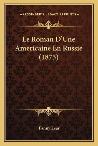 Cover image for Le Roman D'Une Americaine En Russie (1875)