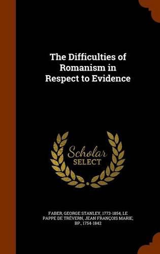 Cover image for The Difficulties of Romanism in Respect to Evidence