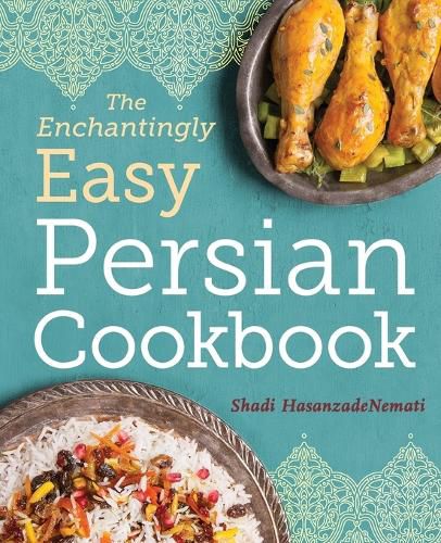 The Enchantingly Easy Persian Cookbook: 100 Simple Recipes for Beloved Persian Food Favorites