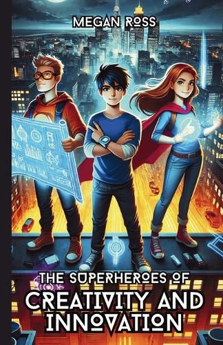 Cover image for The Superheroes of Creativity and Innovation