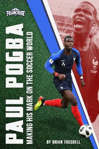 Cover image for Paul Pogba: Making His Mark on the Soccer World