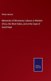 Cover image for Memorials of Missionary Labours in Western Africa, the West Indies, and at the Cape of Good Hope