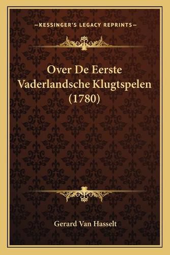 Cover image for Over de Eerste Vaderlandsche Klugtspelen (1780)