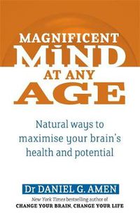 Cover image for Magnificent Mind At Any Age: Natural Ways to Maximise Your Brain's Health and Potential