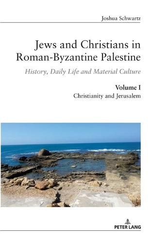 Cover image for Jews and Christians in Roman-Byzantine Palestine (vol. 1); History, Daily Life and Material Culture