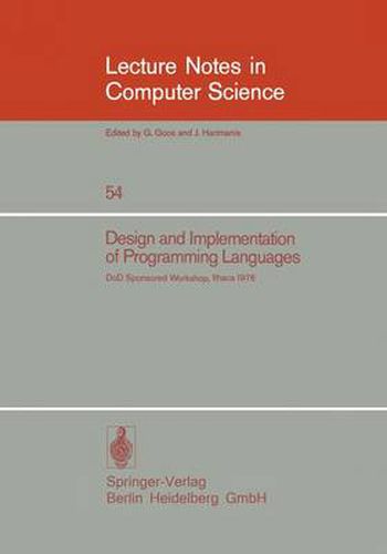 Design and Implementation of Programming Languages: Proceedings of a DoD Sponsored Workshop, Ithaca, October 1976