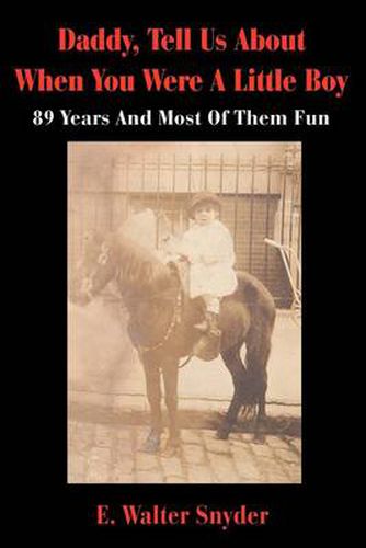 Cover image for Daddy, Tell Us about When You Were a Little Boy: 89 Years and Most of Them Fun