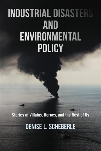 Cover image for Industrial Disasters and Environmental Policy: Stories of Villains, Heroes, and the Rest of Us