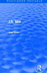 Cover image for J.S. Mill (Routledge Revivals)