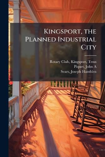 Cover image for Kingsport, the Planned Industrial City