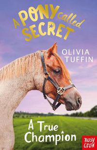 Cover image for A Pony Called Secret: A True Champion