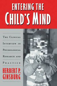 Cover image for Entering the Child's Mind: The Clinical Interview In Psychological Research and Practice