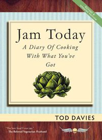 Cover image for Jam Today: A Diary of Cooking With What You've Got (Revised and Updated)