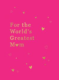 Cover image for For the World's Greatest Mum: The Perfect Gift for Your Mum