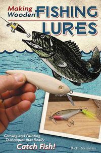 Cover image for Making Wooden Fishing Lures: Carving and Painting Techniques that Really Catch Fish