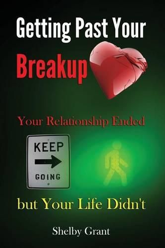 Cover image for Getting Past Your Breakup: Your Relationship Ended but Your Life Didn't