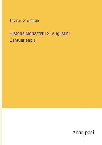 Cover image for Historia Monasterii S. Augustini Cantuariensis