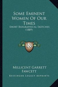 Cover image for Some Eminent Women of Our Times: Short Biographical Sketches (1889)