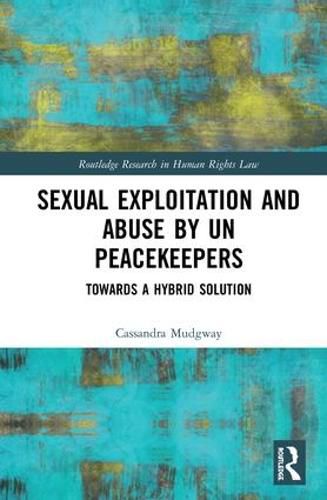 Cover image for Sexual Exploitation and Abuse by UN Peacekeepers: Towards a Hybrid Solution