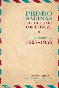 Cover image for Pedro Salinas, Guillermo de Torre. correspondencia 1927-1950