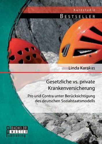 Cover image for Gesetzliche vs. Private Krankenversicherung: Pro und Contra unter Berucksichtigung des deutschen Sozialstaatsmodells