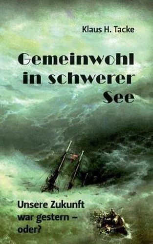 Cover image for Gemeinwohl in schwerer See: Unsere Zukunft war gestern - oder?