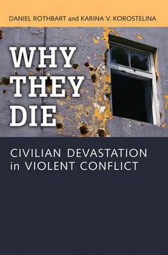 Cover image for Why They Die: Civilian Devastation in Violent Conflict