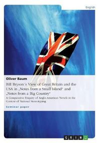 Cover image for Bill Brysons View of Great Britain and the USA in Notes from a Small Island and Notes from a Big Country: A Comparative Enquiry of Anglo-American Novels in the Context of National Stereotyping