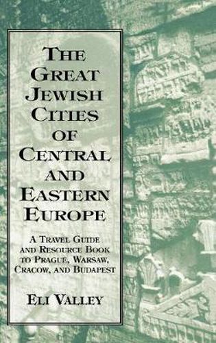 Cover image for Great Jewish Cities of Central and Eastern Europe: A Travel Guide & Resource Book to Prague, Warsaw, Crakow & Budapest