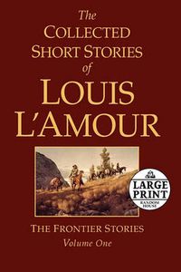 Cover image for The Collected Short Stories of Louis L'Amour, Volume 1: The Frontier Stories