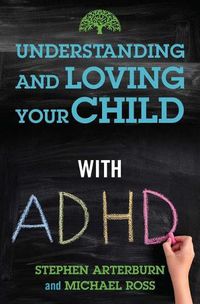 Cover image for Understanding and Loving Your Child with ADHD