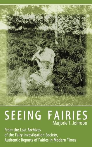 Cover image for Seeing Fairies: From the Lost Archives of the Fairy Investigation Society, Authentic Reports of Fairies in Modern Times