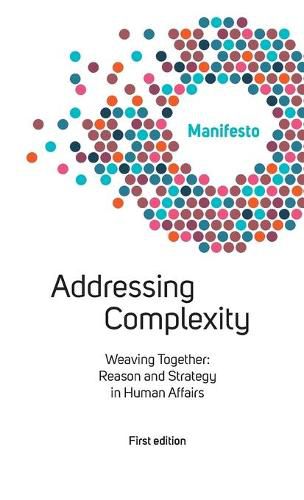 Welcome Complexity Manifesto: Addressing Complexity: Weaving Together: Reason and Strategy in Human Affairs