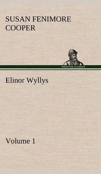 Cover image for Elinor Wyllys, Volume 1