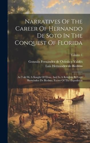 Narratives Of The Career Of Hernando De Soto In The Conquest Of Florida