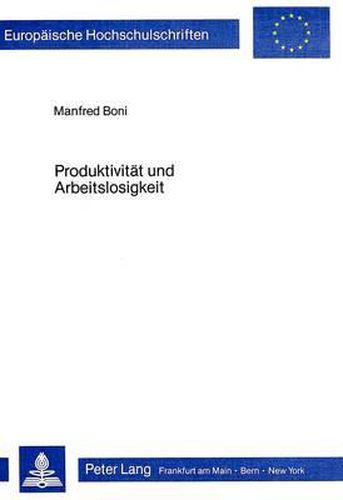 Cover image for Produktivitaet Und Arbeitslosigkeit: Die Marxsche Akkumulationstheorie Und Die Arbeitsmarktforschung