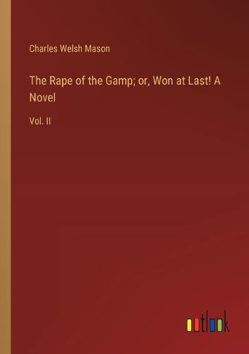 Cover image for The Rape of the Gamp; or, Won at Last! A Novel