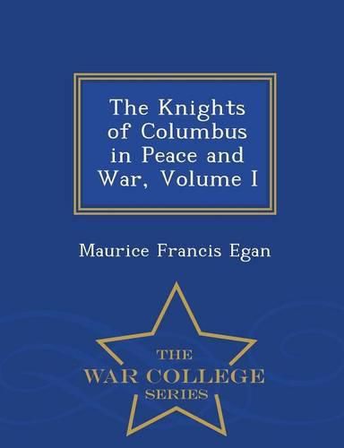 The Knights of Columbus in Peace and War, Volume I - War College Series