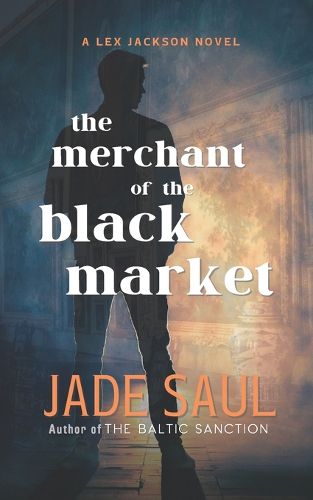 The merchant of The Black Market A Lex Jackson novel