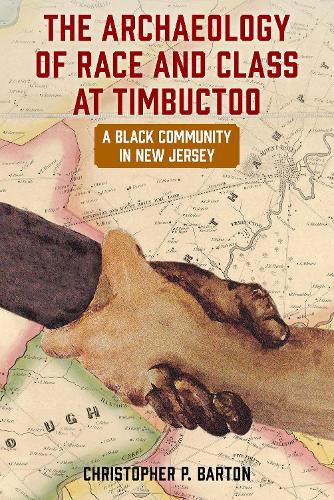 Cover image for The Archaeology of Race and Class at Timbuctoo: A Black Community in New Jersey