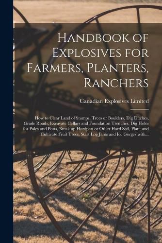 Cover image for Handbook of Explosives for Farmers, Planters, Ranchers [microform]